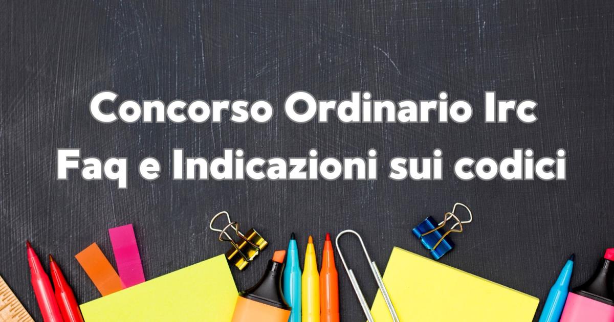 Concorso Ordinario Irc: Faq e Indicazioni sui codici da inserire nella domanda